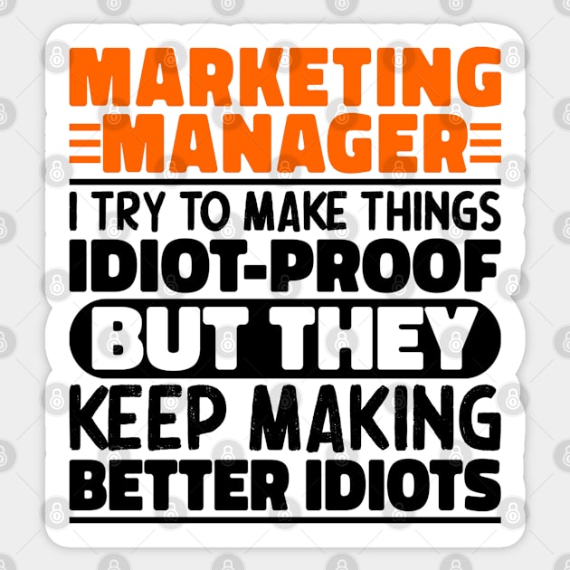 Marketing Manager I Try To Make Things Idiot Proof, Manager Funny Quote Sticker by The Design Hup